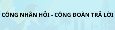 cong-nhan-hoi-cong-doan-tra-loi