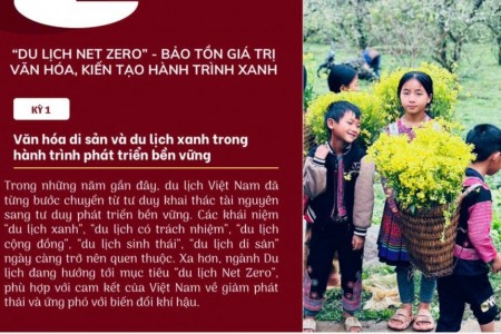 “DU LỊCH NET ZERO” - BẢO TỒN GIÁ TRỊ VĂN HÓA, KIẾN TẠO HÀNH TRÌNH XANH (KỲ 1)